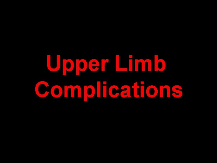 Upper Limb Complications 