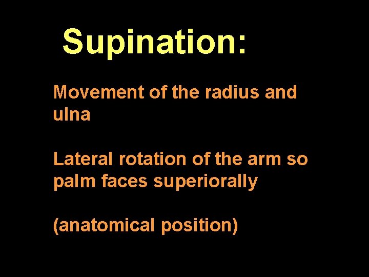 Supination: Movement of the radius and ulna Lateral rotation of the arm so palm