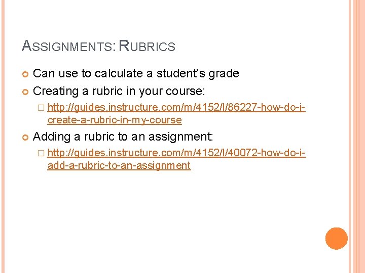 ASSIGNMENTS: RUBRICS Can use to calculate a student’s grade Creating a rubric in your