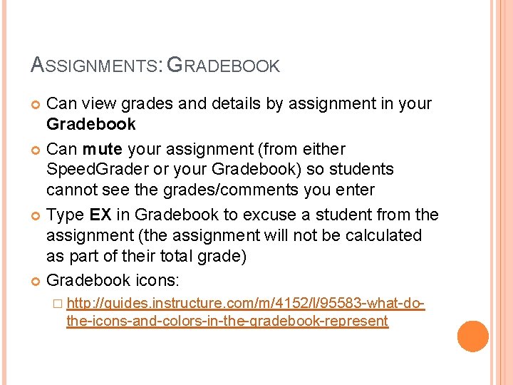 ASSIGNMENTS: GRADEBOOK Can view grades and details by assignment in your Gradebook Can mute