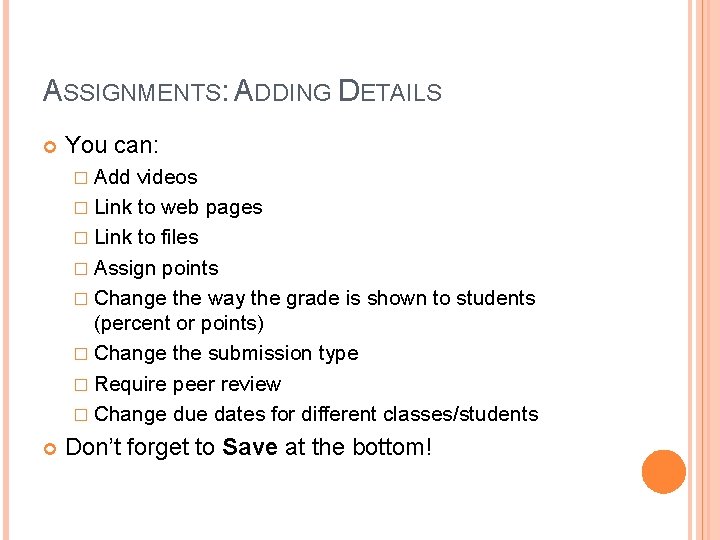 ASSIGNMENTS: ADDING DETAILS You can: � Add videos � Link to web pages �