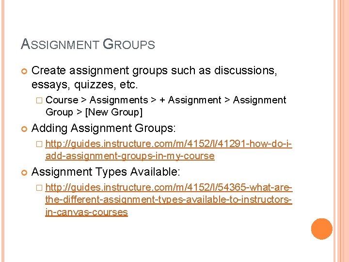 ASSIGNMENT GROUPS Create assignment groups such as discussions, essays, quizzes, etc. � Course >