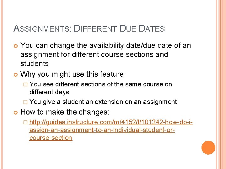 ASSIGNMENTS: DIFFERENT DUE DATES You can change the availability date/due date of an assignment