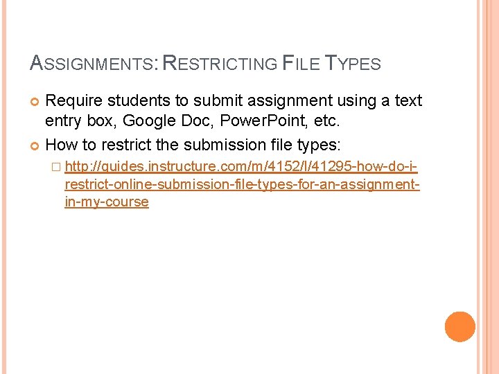 ASSIGNMENTS: RESTRICTING FILE TYPES Require students to submit assignment using a text entry box,