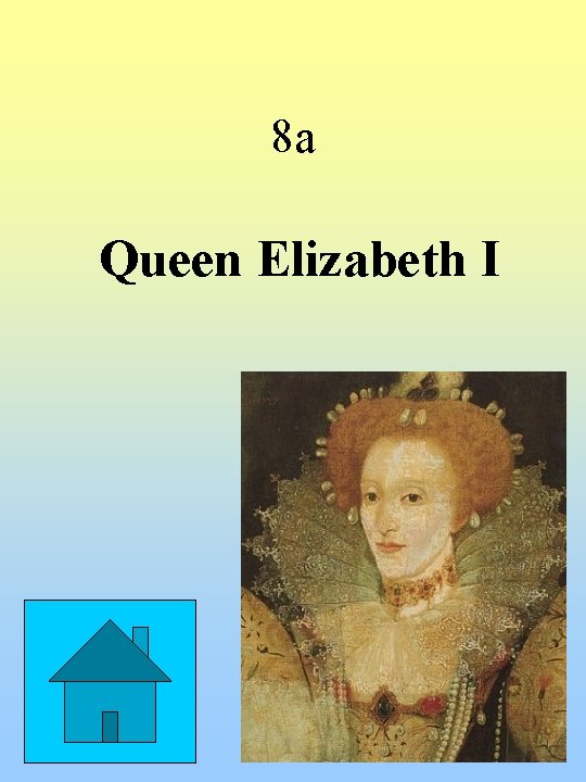 8 a Queen Elizabeth I 