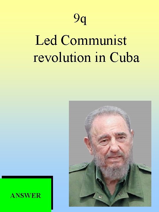 9 q Led Communist revolution in Cuba ANSWER 