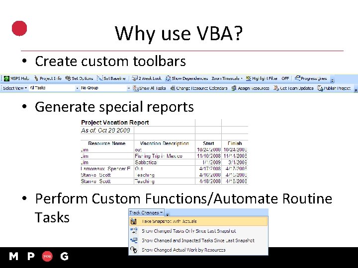 Why use VBA? • Create custom toolbars • Generate special reports • Perform Custom