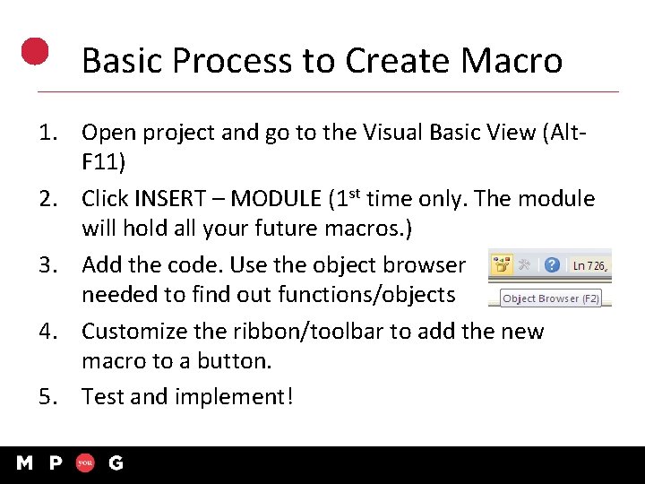 Basic Process to Create Macro 1. Open project and go to the Visual Basic