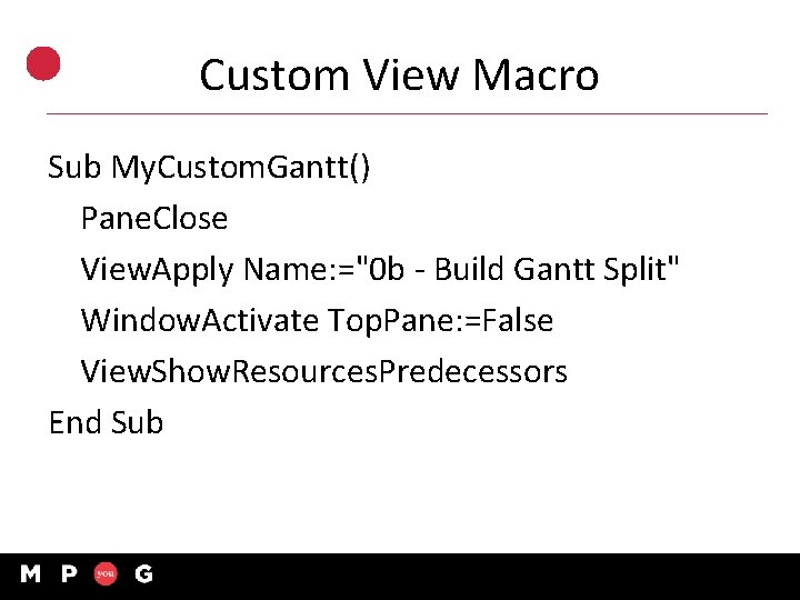 Custom View Macro Sub My. Custom. Gantt() Pane. Close View. Apply Name: ="0 b