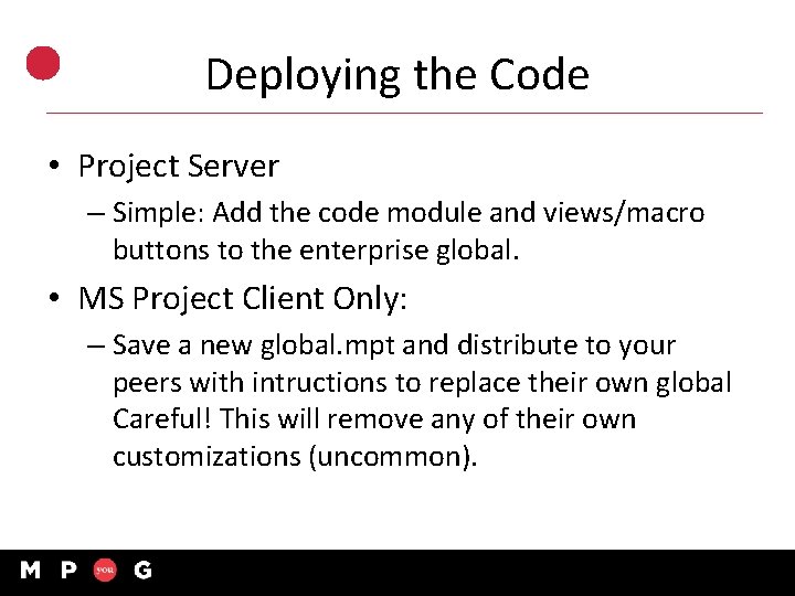 Deploying the Code • Project Server – Simple: Add the code module and views/macro
