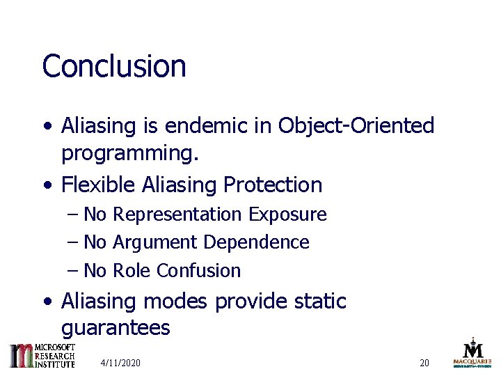 Conclusion • Aliasing is endemic in Object-Oriented programming. • Flexible Aliasing Protection – No