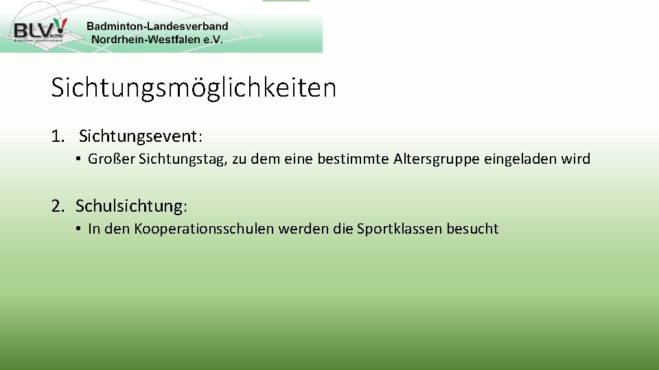 Sichtungsmöglichkeiten 1. Sichtungsevent: • Großer Sichtungstag, zu dem eine bestimmte Altersgruppe eingeladen wird 2.