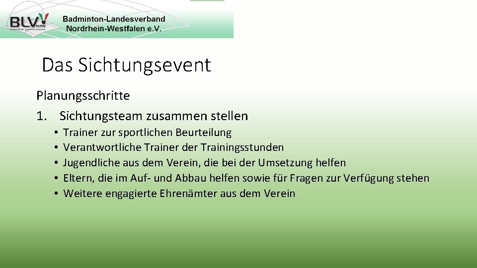 Das Sichtungsevent Planungsschritte 1. Sichtungsteam zusammen stellen • • • Trainer zur sportlichen Beurteilung