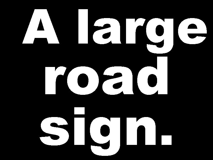 A large road sign. 