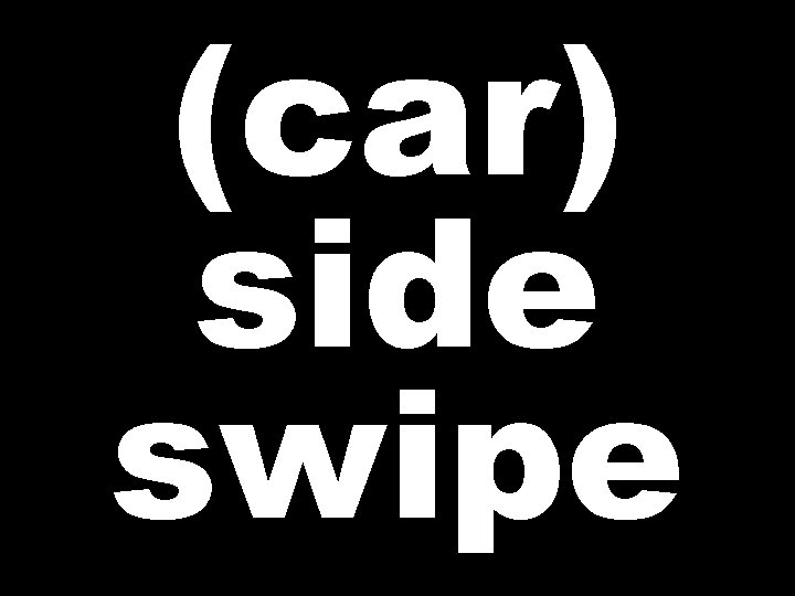 (car) side swipe 