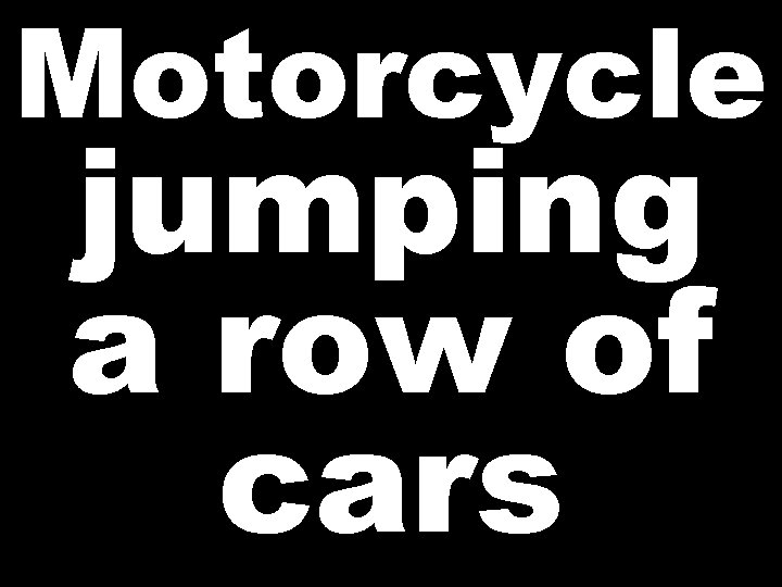 Motorcycle jumping a row of cars 