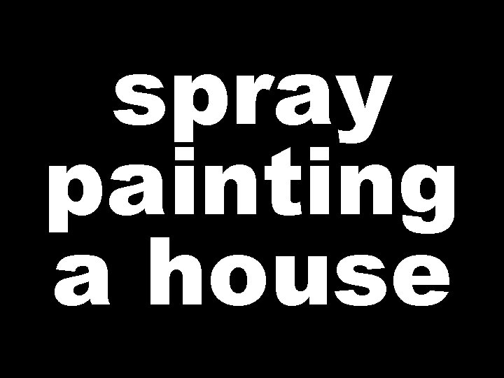 spray painting a house 