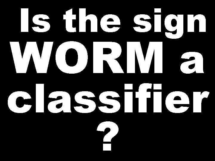 Is the sign WORM a classifier ? 