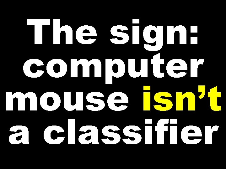 The sign: computer mouse isn’t a classifier 