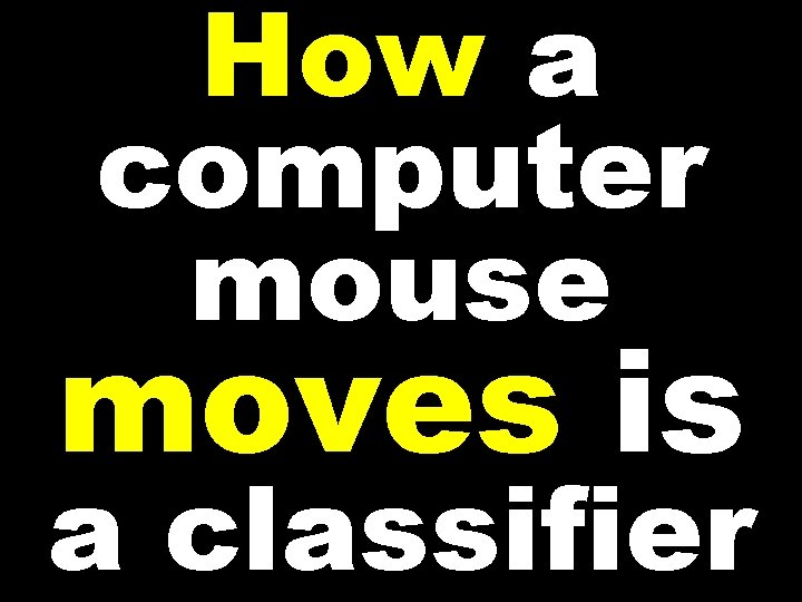 How a computer mouse moves is a classifier 