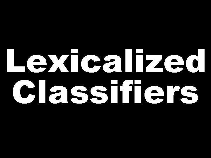 Lexicalized Classifiers 