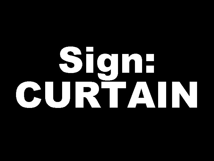 Sign: CURTAIN 