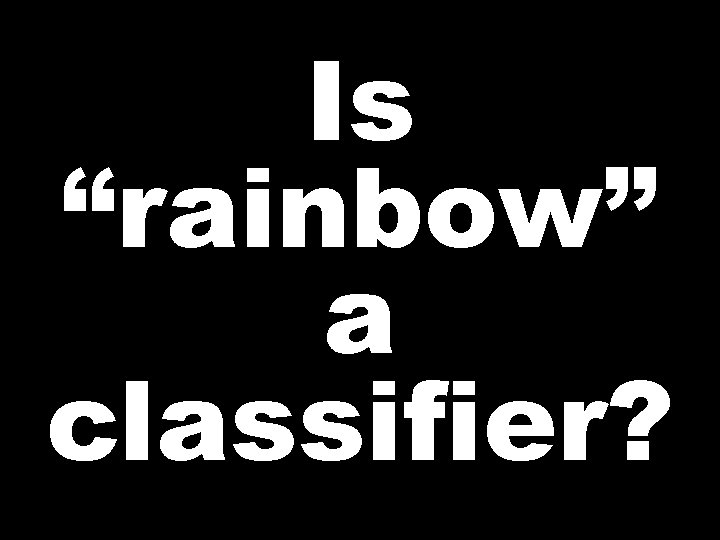 Is “rainbow” a classifier? 