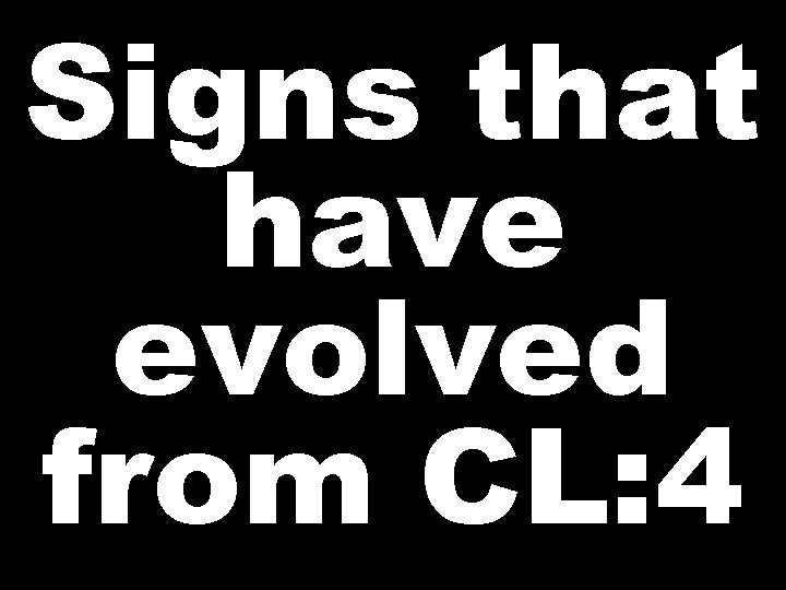 Signs that have evolved from CL: 4 