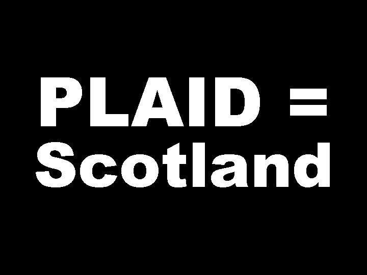 PLAID = Scotland 