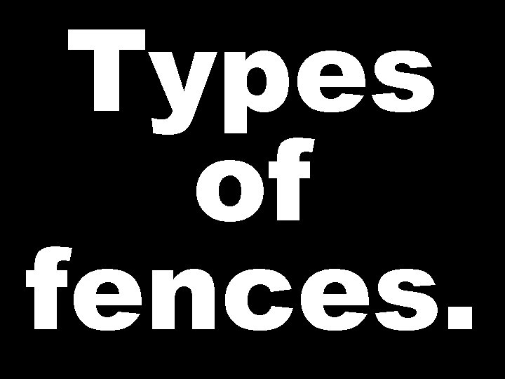 Types of fences. 
