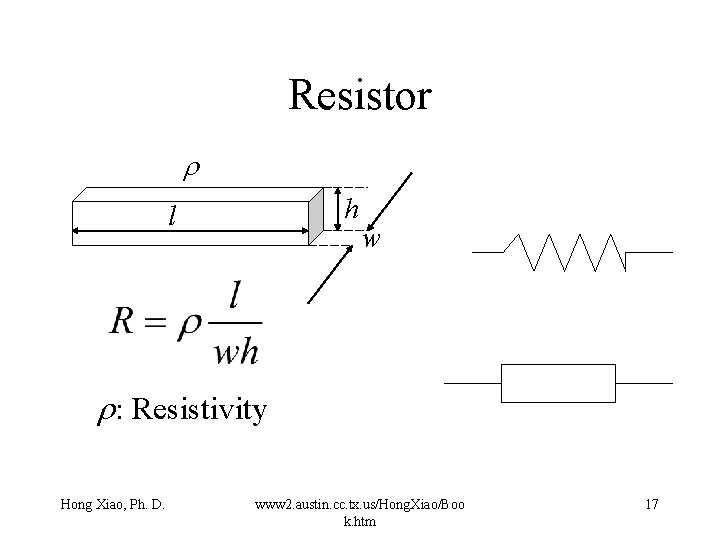 Resistor r h l w r: Resistivity Hong Xiao, Ph. D. www 2. austin.