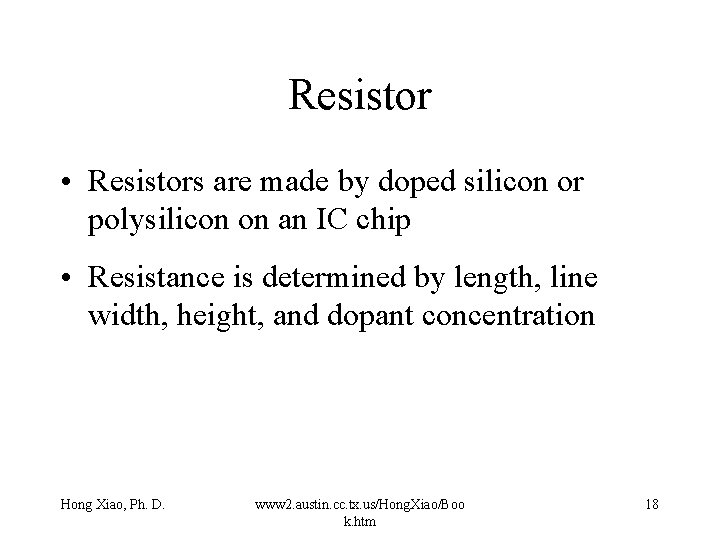 Resistor • Resistors are made by doped silicon or polysilicon on an IC chip