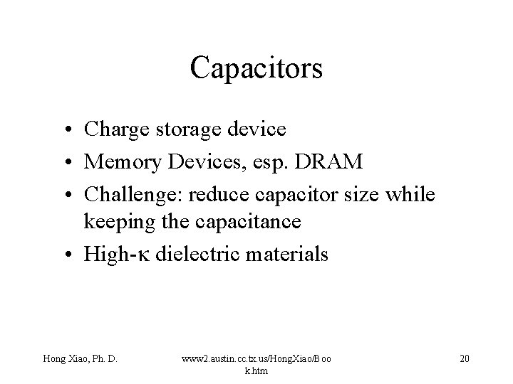 Capacitors • Charge storage device • Memory Devices, esp. DRAM • Challenge: reduce capacitor