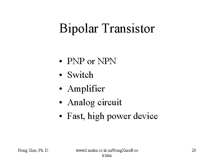 Bipolar Transistor • • • Hong Xiao, Ph. D. PNP or NPN Switch Amplifier