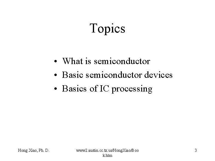 Topics • What is semiconductor • Basic semiconductor devices • Basics of IC processing