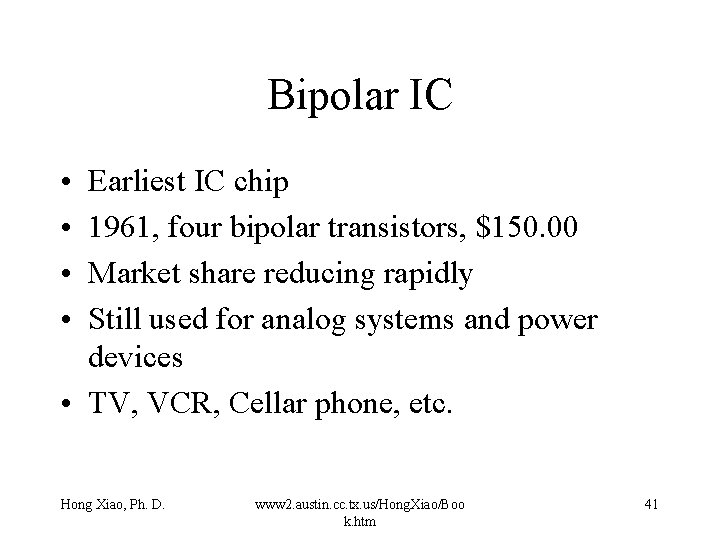 Bipolar IC • • Earliest IC chip 1961, four bipolar transistors, $150. 00 Market
