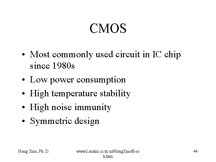 CMOS • Most commonly used circuit in IC chip since 1980 s • Low