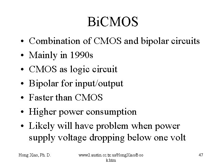 Bi. CMOS • • Combination of CMOS and bipolar circuits Mainly in 1990 s