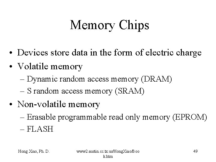 Memory Chips • Devices store data in the form of electric charge • Volatile