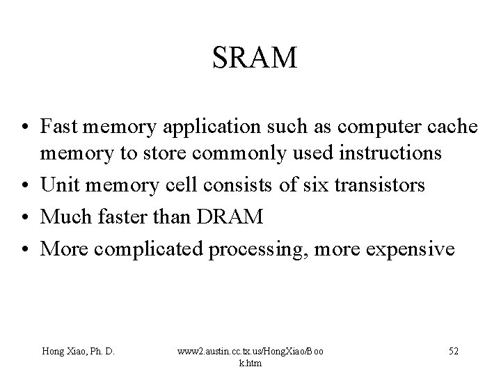 SRAM • Fast memory application such as computer cache memory to store commonly used