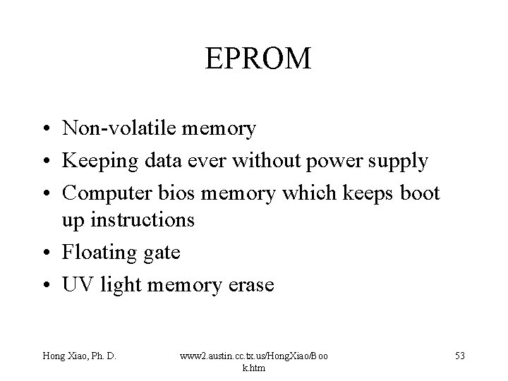 EPROM • Non-volatile memory • Keeping data ever without power supply • Computer bios