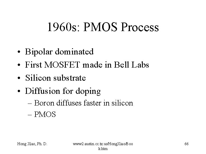 1960 s: PMOS Process • • Bipolar dominated First MOSFET made in Bell Labs