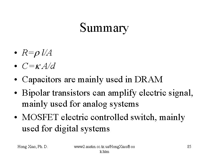 Summary R=r l/A C=k A/d Capacitors are mainly used in DRAM Bipolar transistors can