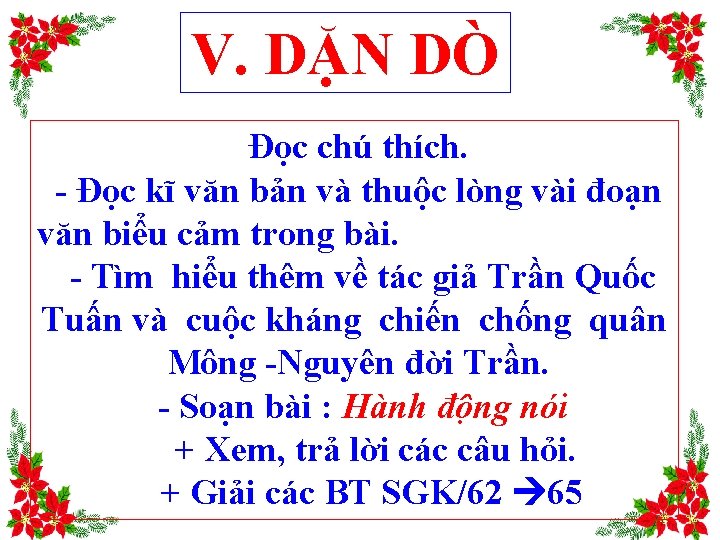 V. DẶN DÒ Đọc chú thích. - Đọc kĩ văn bản và thuộc lòng