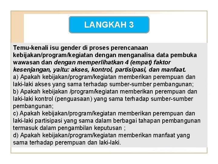 LANGKAH 3 Temu-kenali isu gender di proses perencanaan kebijakan/program/kegiatan dengan menganalisa data pembuka wawasan