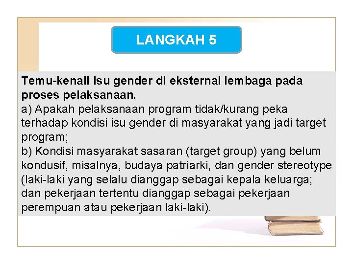 LANGKAH 5 Temu-kenali isu gender di eksternal lembaga pada proses pelaksanaan. a) Apakah pelaksanaan