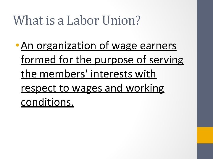 What is a Labor Union? • An organization of wage earners formed for the