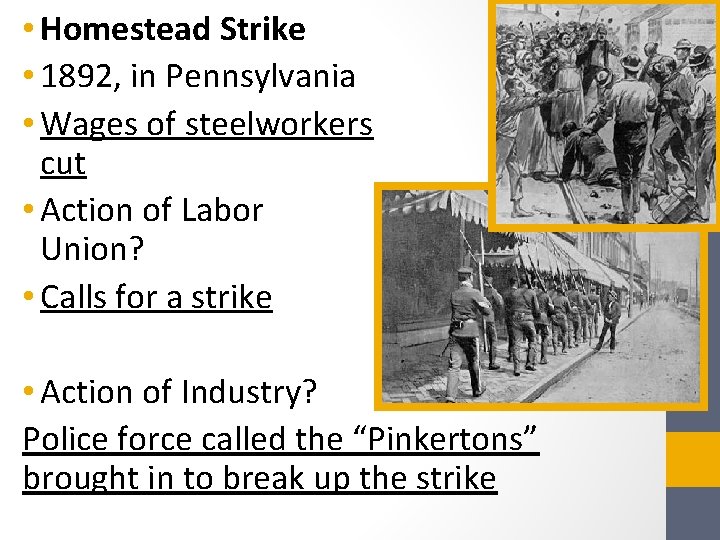  • Homestead Strike • 1892, in Pennsylvania • Wages of steelworkers cut •