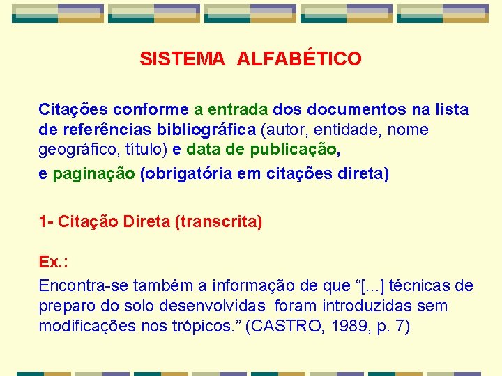 SISTEMA ALFABÉTICO Citações conforme a entrada dos documentos na lista de referências bibliográfica (autor,