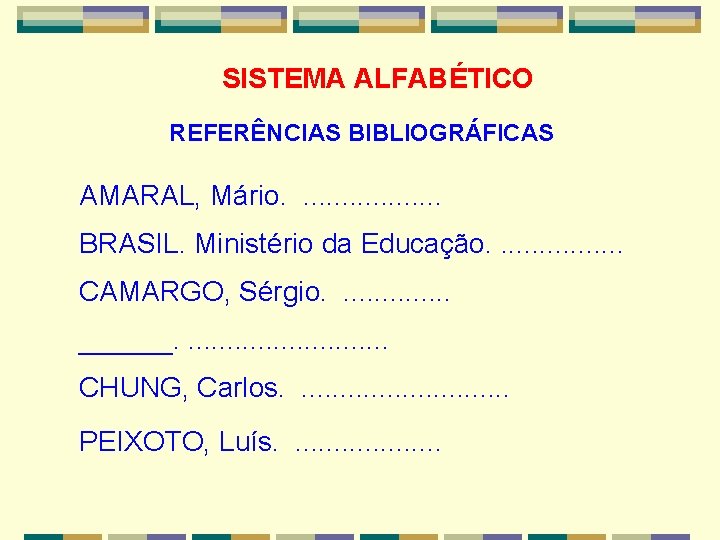 SISTEMA ALFABÉTICO REFERÊNCIAS BIBLIOGRÁFICAS AMARAL, Mário. . . . . BRASIL. Ministério da Educação.